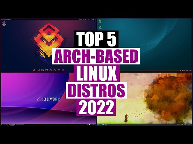 Top Five Arch-Based Linux Distros 2022