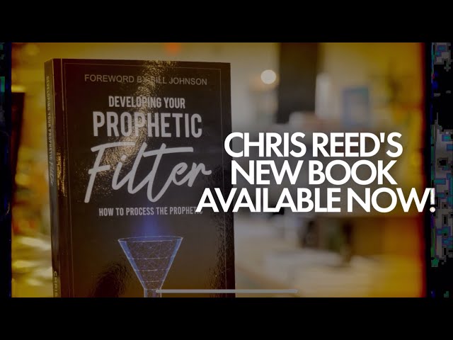 ‘Developing Your Prophetic Filter’ (How To Process The Prophetic) -Chris Reed
