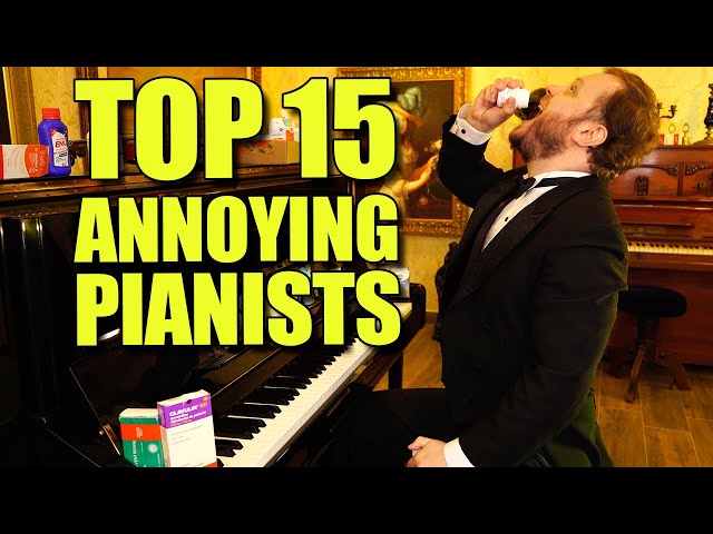 The 15 Most Annoying Pianists