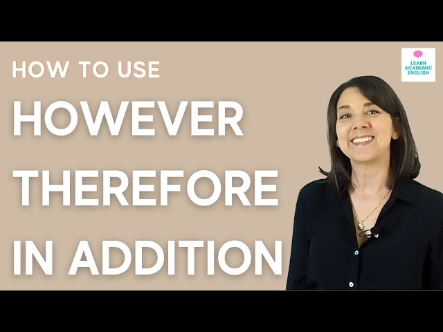 How to Use However Therefore ADVERBIAL CONJUNCTIONS: How to Use Transitions in Academic Writing