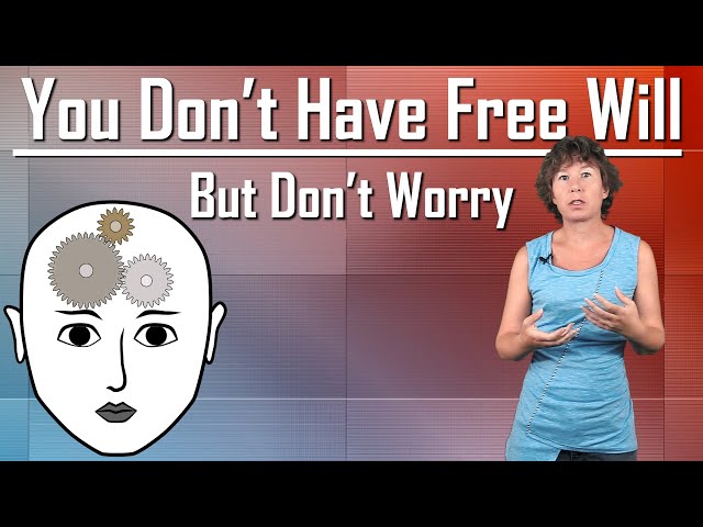 You don't have free will, but don't worry.