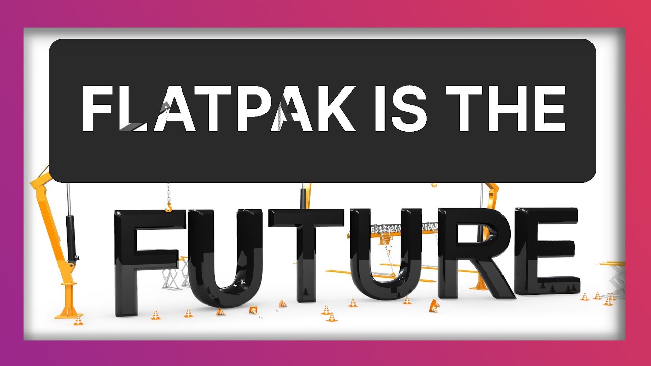 FLATPAK is the FUTURE of LINUX application distribution
