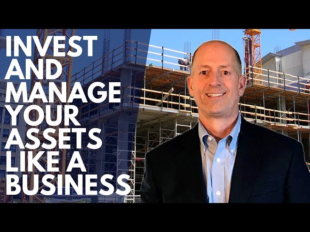 Investing in Real Estate and Managing Your Assets Like a Business.