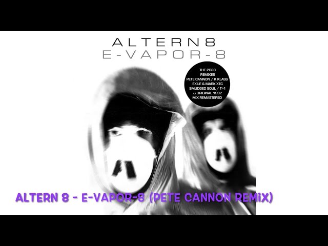 Altern 8 - E-vapor-8 (Pete Cannon Official Remix)