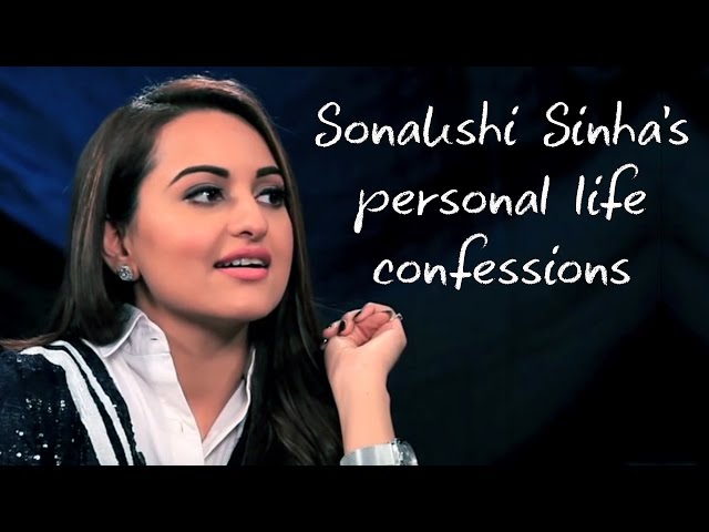 Sonakshi Sinha's confessions on her personal life and family!
