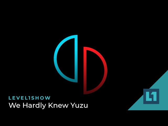 The Level1 Show March 6 2024: We Hardly Knew Yuzu