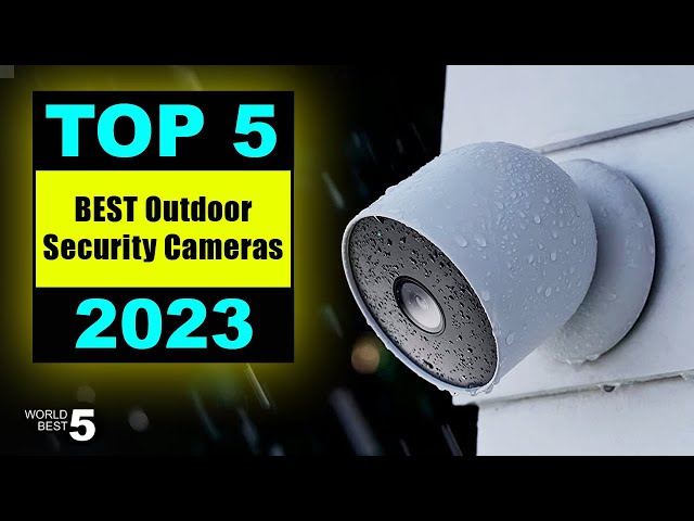 5 Best Outdoor Security Cameras in 2023