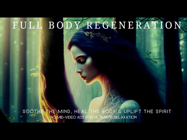 Full Body Regeneration: Music to Soothe the Mind, Heal the Body, and Uplift the Spirit