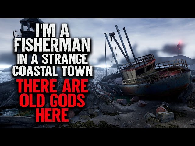 "I'm a Fisherman In A Strange Coastal Town. There Are Old Gods Here" | Creepypasta