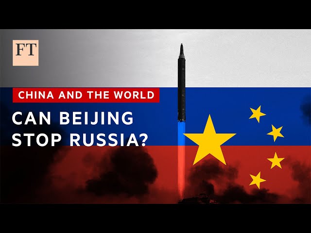 Former PLA officer says China is restraining Russia over use of nuclear weapons | FT