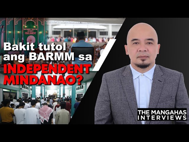 Bakit tutol ang BARMM sa Independent Mindanao? | The Mangahas Interviews